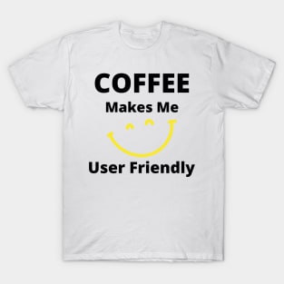 Coffee Makes Me User Friendly. Funny Coffee Lover Quote. Black and Yellow T-Shirt